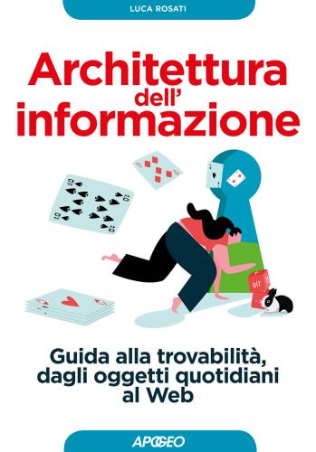 Architettura Dell'informazione. Guida Alla Trovabilit, Dagli Oggetti Quotidiani Al Web