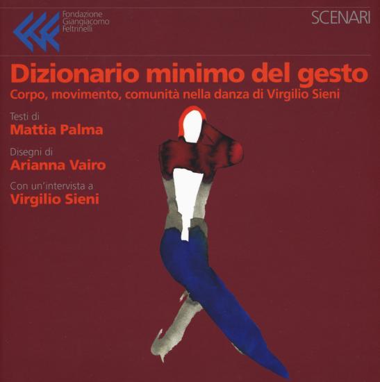 Dizionario minimo del gesto. Corpo, movimento, comunit nella danza di Virgilio Sieni. Ediz. a colori