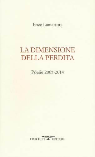 La Dimensione Della Perdita. Poesie 2005-2014