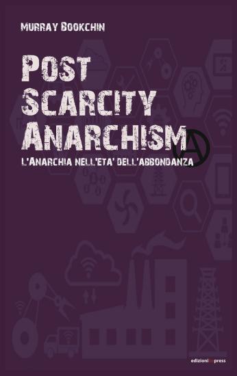 Post scarcity anarchism. L'anarchia nell'et dell'abbondanza