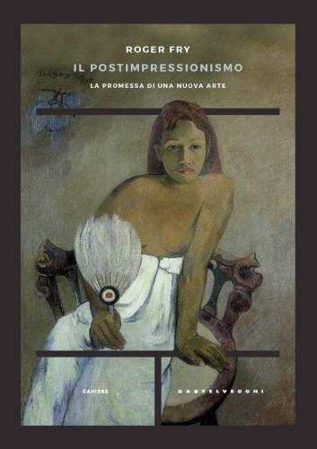 Il Postimpressionismo. La Promessa Di Una Nuova Arte