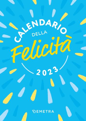 Calendario Della Felicit 2023 Da Tavolo (10 X 14). 365 Frasi Che Ti Accendono La Giornata