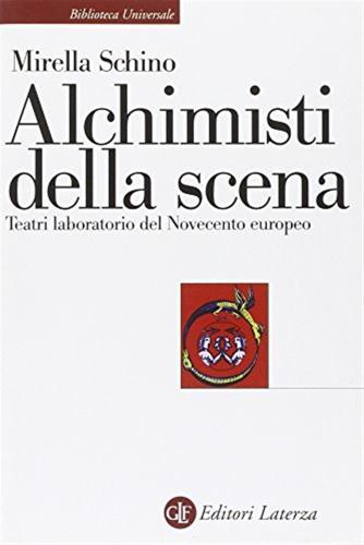 Alchimisti Della Scena. Teatri Laboratorio Del Novecento Europeo