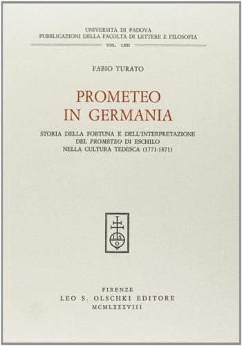 Prometeo In Germania. Storia Della Fortuna E Dell'interpretazione Del Prometeo Di Eschilo Nella Cultura Tedesca (1771-1871)