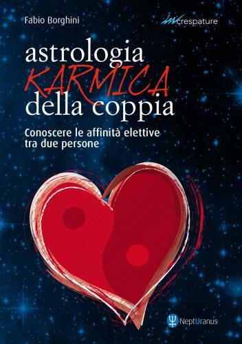 Astrologia Karmica Della Coppia. Conoscere Le Affinit Elettive Tra Due Persone