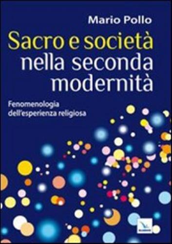 Sacro E Societ Nella Seconda Modernit. Fenomenologia Dell'esperienza Religiosa