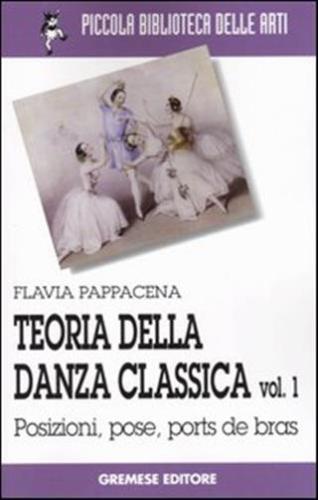 Teoria Della Danza Classica. Vol. 1 - Posizioni, Pose, Ports De Bras