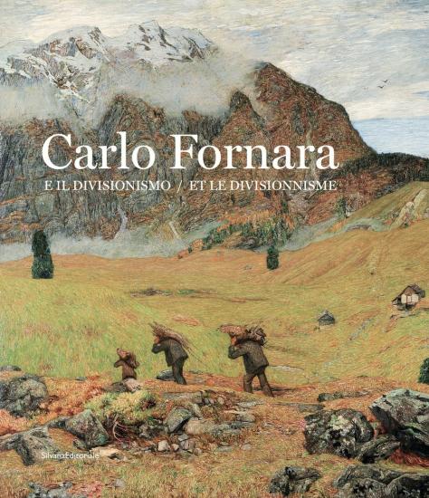 Carlo Fornara e il divisionismo. Catalogo della mostra (Aosta, 26 ottobre 2019-15 marzo 2020). Ediz. italiana e francese