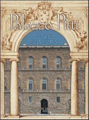 Palazzo Pitti. L'arte E La Storia
