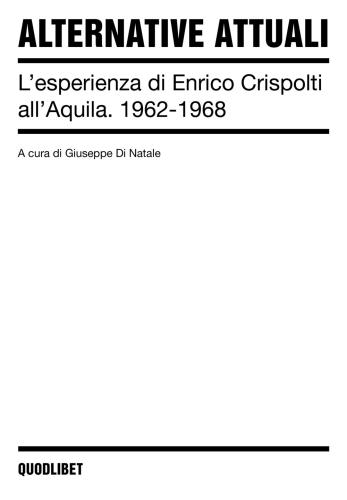 Alternative Attuali. L'esperienza Di Enrico Crispolti All'aquila. 1962-1968. Ediz. Illustrata