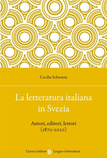 La letteratura italiana in Svezia. Autori, editori, lettori (1870-2020)