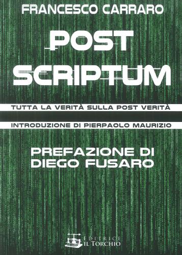 Post Scriptum. Tutta La Verit Sulla Post Verit
