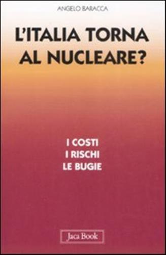 L'italia Torna Al Nucleare. I Costi, I Rischi, Le Bugie