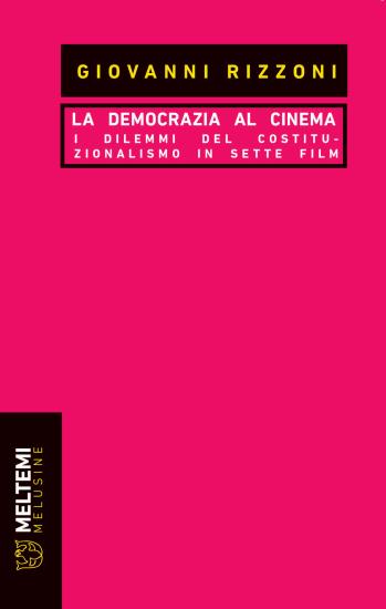 La democrazia al cinema. I dilemmi del costituzionalismo in sette film