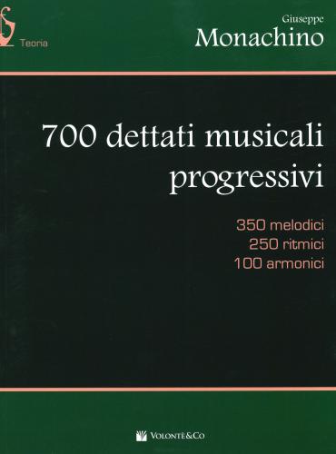 700 Dettati Musicali Progressivi. 350 Melodici, 250 Ritmici, 100 Armonici