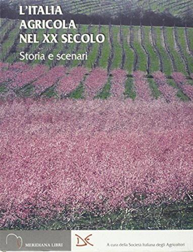 L'italia Agricola Nel Xx Secolo. Storia E Scenari