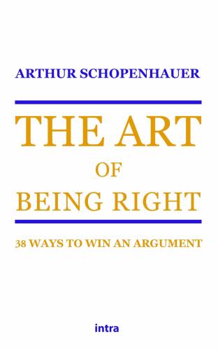 The Art Of Being Right. 38 Ways To Win An Argument