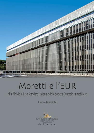 Moretti e l'EUR. Gli uffici della Esso Standard Italiana e della Societ Generale Immobiliare