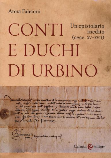 Conti e duchi di Urbino. Un epistolario inedito (secc. XV-XVII)