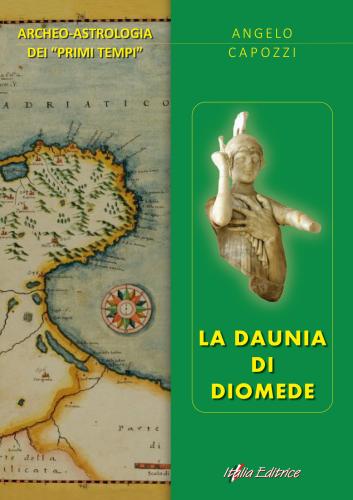 La Daunia Di Diomede. Archeo-astrologia Dei primi Tempi