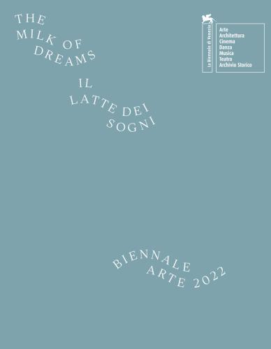 La Biennale Di Venezia. 59 Esposizione Internazionale D'arte. Il Latte Dei Sogni. Ediz. Illustrata