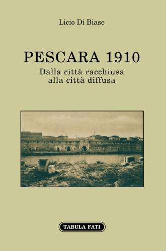 Pescara 1910. Dalla Citt Racchiusa Alla Citt Diffusa