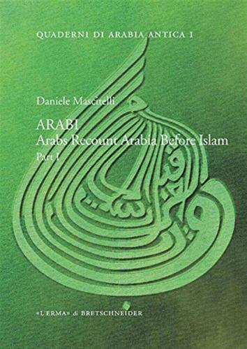 Mascitelli Daniele - Arabi. Arabs Recount Arabia Before Islam. Part.1