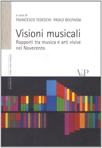 Visioni Musicali. Rapporti Tra Musica E Arti Visive Nel Novecento