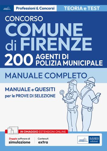 Concorso Comune Di Firenze. 200 Agenti Polizia Municipale. Manuale Completo. Con Software Di Simulazione