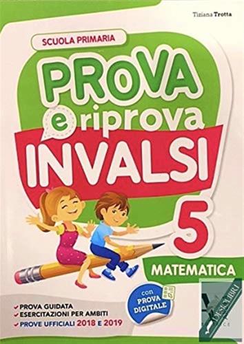 Prova E Riprova Invalsi. Matematica. Per La Scuola Elementare. Vol. 5
