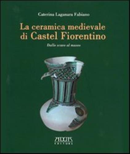 La Ceramica Medievale Di Castel Fiorentino. Dallo Scavo Al Museo