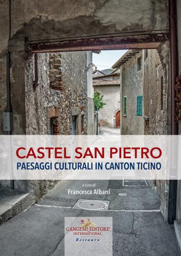 Castel San Pietro. Paesaggi Culturali In Canton Ticino. Ediz. Illustrata