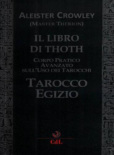 Il Libro Di Thoth. Tarocco Egizio. Corso Pratico Avanzato Sull'uso Dei Tarocchi