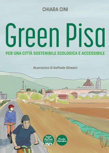 Green Pisa. Per Una Citt Sostenibile Ecologica E Accessibile. Ediz. A Colori
