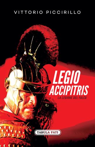Legio Accipitris. La Legione Del Falco. Testo Latino A Fronte