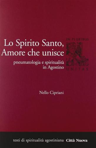Lo Spirito Santo, Amore Che Unisce. Pneumatologia E Spiritualit In Agostino