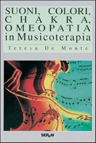 Suoni, Colori, Chakra, Omeopatia In Musicoterapia
