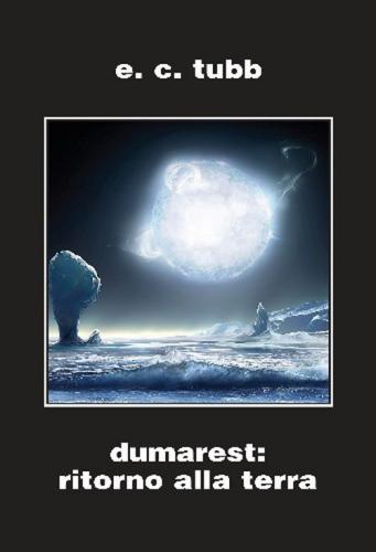 Dumarest: Il Ritorno Alla Terra. Ciclo Di Dumarest. Ediz. Integrale. Vol. 8