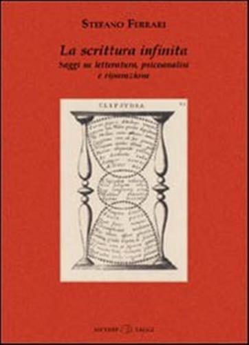 La Scrittura Infinita. Saggi Su Letteratura, Psicoanalisi E Riparazione