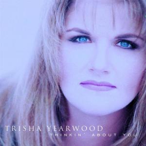 Tricia Yearwood - Thinkin About You