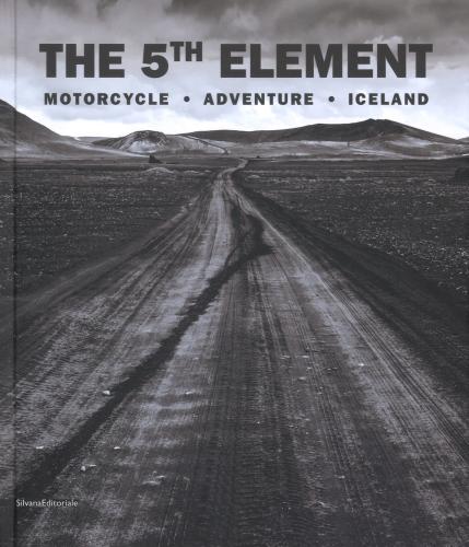 The 5th Element. Motorcycle, Adventure, Iceland. Ediz. Italiana E Inglese