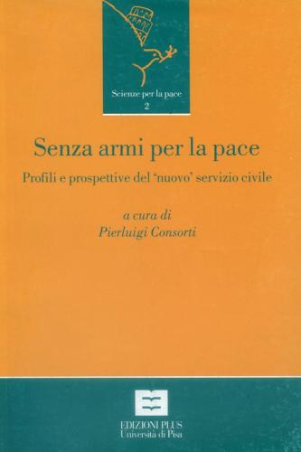 Senza Armi Per La Pace. Profili E Prospettive Del nuovo Servizio Civile In Italia