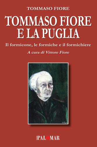 Tommaso Fiore E La Puglia. Il Formicone, Le Formiche E Il Formichiere