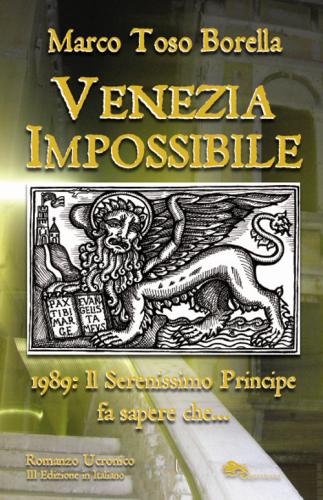 Venezia Impossibile. 1989: Il Serenissimo Principe Fa Sapere Che...