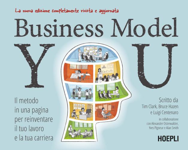 Business Model You. Il Metodo In Una Pagina Per Reinventare Il Tuo Lavoro E La Tua Carriera. Nuova Ediz.