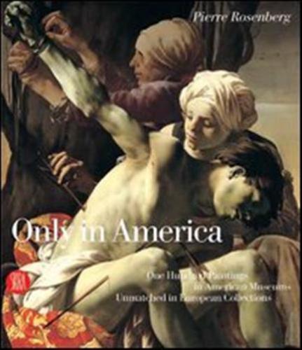 Only In America. One Hundred Paintings In American Museums Unmatched In European Collections