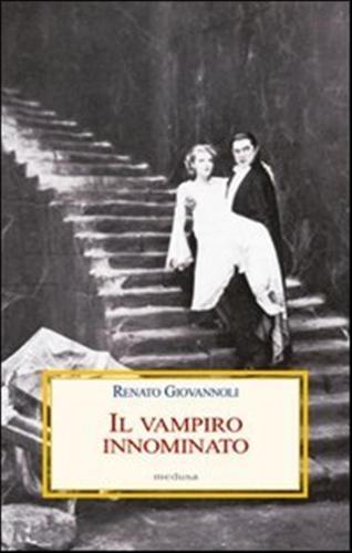 Il Vampiro Innominato. Il caso Manzoni-dracula E Altri Casi Di Vampirismo Letterario