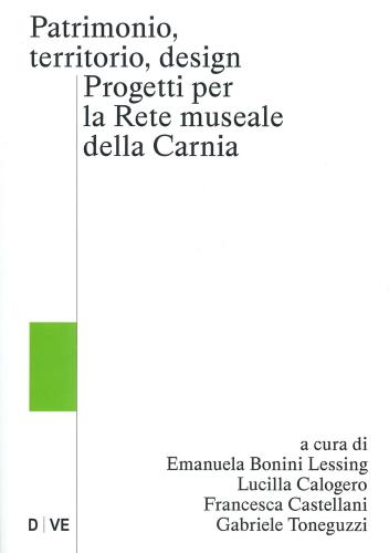 Patrimonio, Territorio, Design. Progetti Per La Rete Museale Della Carnia