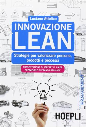 Innovazione Lean. Strategie Per Valorizzare Persone, Prodotti E Processi