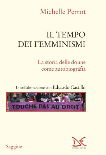 Il Tempo Dei Femminismi. La Storia Delle Donne Come Autobiografia